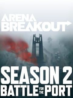 Arena Breakout: Season 2 - Battle For the Port