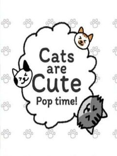 Cats are Cute: Pop Time!