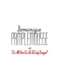 Dominique Pamplemousse in "It's all Over Once The Fat Lady Sings!"