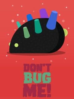 Don't Bug Me!