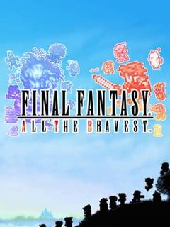 Final Fantasy: All the Bravest