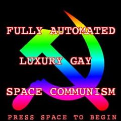 Fully Automated Luxury Gay Space Communism