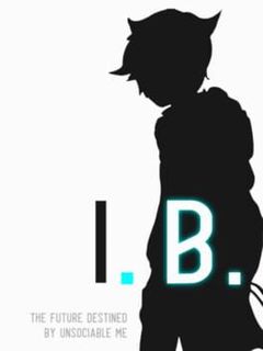 I.B.: The Future, Destined by Unsociable Me