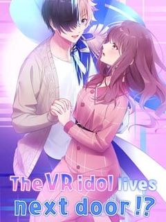 The VR Idol lives next door!?